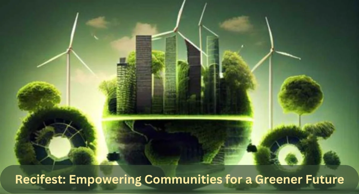 recifest empowering communities for a greener future